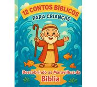 12 Contos Bíblicos para Crianças: Descobrindo as Maravilhas da Bíblia - Volume I (Contos Infantil)