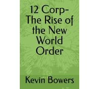 12 Corp-The Rise of the New World Order