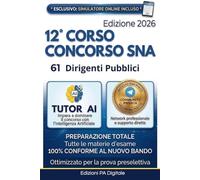 12° Corso-Concorso SNA 2026 | Manuale Completo per 61 Dirigenti Pubblici: Preparazione per la Prova Preselettiva e le Prove Scritte. Include Simulatore Online, Tutor AI e Accesso alla Community