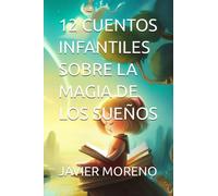 12 CUENTOS INFANTILES SOBRE LA MAGIA DE LOS SUEÑOS (COLECCIÓN 12 CUENTOS SOBRE...)