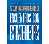 12 Cuentos Sorprendentes de Encuentros Con Extraterrestres