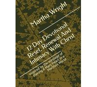 12 Day Devotional Reset, Renewal And Intimacy With Christ: Inspired by the message of Having A Mary Heart in a Martha's World