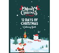12 Days of Christmas Coloring Book: A Fun, Festive Coloring Adventure with Song Lyrics Featuring Cute Christmas Characters & Bonus Holiday Coloring Pages