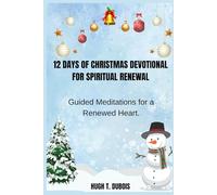 12 DAYS OF CHRISTMAS DEVOTIONAL FOR SPIRITUAL RENEWAL: Guided Meditations for a Renewed Heart.