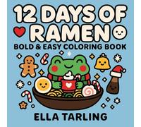 12 Days of Ramen - Christmas Edition: Bold & Easy Coloring Book: 40 Cute & Simple Holiday-Themed Designs for Kids & Adults | Cozy Kawaii Food Coloring ... Fun (12 Days of Ramen - Seasonal Collection)