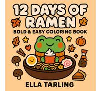 12 Days of Ramen - Fall Edition: Bold & Easy Coloring Book: 40 Cozy & Simple Autumn-Themed Designs for Kids & Adults | Cute Kawaii Food Coloring Pages ... Fun (12 Days of Ramen - Seasonal Collection)