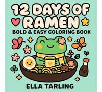 12 Days of Ramen - Spring Edition: Bold & Easy Coloring Book: 40 Cozy & Simple Flower-Themed Designs for Kids & Adults | Cute Kawaii Food Coloring Pages for Relaxation & Fun