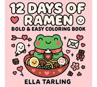 12 Days of Ramen - Valentine Edition: Bold & Easy Coloring Book: 40 Cozy & Simple Love-Themed Designs for Kids & Adults | Cute Kawaii Food Coloring ... Fun (12 Days of Ramen - Seasonal Collection)