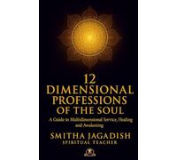 12 - Dimensional Professions of the Soul: A Guide to Multidimensional Service, Healing and Awakening (Sacred Pathways for the New Earth -Golden Age Teachings)