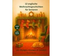 12 englische Weihnachtsgeschichten für Senioren: für Anfänger, Level A1. Mit Vokabellisten, Übungen und Lösungen (Englische Kurzgeschichten für Senioren)