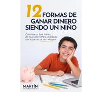 12 formas de ganar dinero siendo un niño: Convierte tus ideas en tus primeros ingresos sin esperar a ser mayor