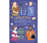 12 Frauen in der Wissenschaft: Inspirierende Lebensgeschichten von Pionierinnen, die die Welt veränderten und Barrieren in MINT-Berufen durchbrachen