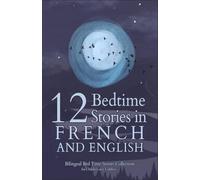 12 French Bedtime Stories for Kids: Short Story Books in French and English Ages 3+ | Bilingual Bed Time Stories Collection for Children and Toddlers (French Books for Kids)