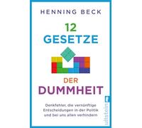 12 Gesetze der Dummheit: Denkfehler, die vernünftige Entscheidungen in der Politik und bei uns allen verhindern | Ein Neurowissenschaftler enthüllt die Mechanismen