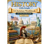 12 Grade History - Semester 1: A Christian Homeschool Workbook (Units 1-5) (History Semester Workbooks)