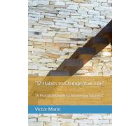 “12 Habits to Change Your Life": "A Practical Guide to Mastering Success”