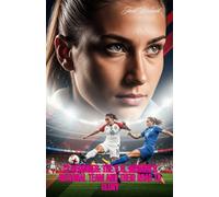 12 Heroines: The U.S. Women’s National Team and Their Road to Glory: True Stories of Courage, Triumph, and the Women Who Changed Soccer Forever