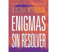 12 Historias Misteriosas de Enigmas Sin Resolver (Cuentos Escalofriantes)
