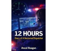 12 Hours: Diary of A Nocturnal Dispatcher (Stories from Emergency 911)