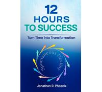 12 Hours To Success: Turn Time into Transformation