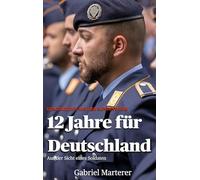 12 Jahre für Deutschland: Aus der Sicht eines Soldaten