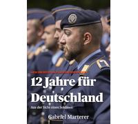 12 Jahre für Deutschland: Aus der Sicht eines Soldaten