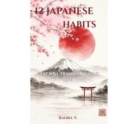 12 JAPANESE HABITS: That will transform your life: 1 (Habits, History and Transformation.)