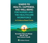 12 Keys to Health, Happiness, and Well-being for Nurses and the Healthcare Workforce: An Evidence-based Guide