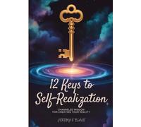 12 Keys to Self-Realization: Channeled Wisdom for Creating Your Reality