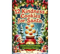 12 Kindness Cookies for Santa: Twelve Heartwarming Christmas Stories for a Sweet and Magical Holiday