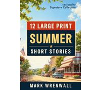 12 Large Print Summer Short Stories: Easy-to-Read Stories of Summer Days, Friendship, Adventure, and Hope (Seniorality Signature Collection)