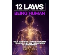 12 Laws of Being Human: Tuning the Instrument: A Nervous-System Guide to Reading, Holding, and Honouring the Twelve Emotional Frequencies That Make ... Laws Series: A Modern Guide to Living Energy)