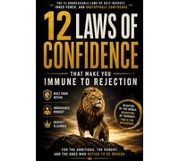 12 Laws of Confidence That Make You Immune to Rejection: For the ambitious, the hungry, and the ones who refuse to be broken