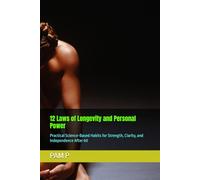 12 Laws of Longevity and Personal Power: Practical Science-Based Habits for Strength, Clarity, and Independence After 60