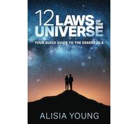 12 Laws of the Universe: Your Quick Guide to the Essentials