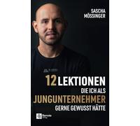 12 Lektionen, die ich als Jungunternehmer gerne gewusst hätte