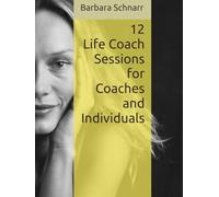 12 Life Coach Sessions for Coaches and Individuals (Coaching Resources)