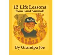 12 Life Lessons from Land Animals (Grandpa Joe's Life Lessons Library)