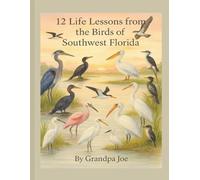 12 Life Lessons from the Birds of Southwest Florida (Grandpa Joe's Life Lessons Library)