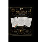 12 MANDALAS ASTROLOGIQUES A COLORIER: Relaxation, méditation et créativité inspirées du zodiaque