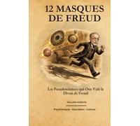 12 Masques de Freud: Les Pseudosciences qui Ont Volé le Divan de Freud (Les Souterrains de la Psychanalyse)