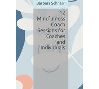 12 Mindfulness Coach Sessions for Coaches and Individuals (Coaching Resources)