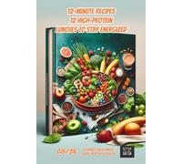 12-Minute Recipes: 12 High-Protein Lunches to Stay Energized (12-Minute Meal Magic: Quick, Healthy & Stylish)