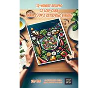 12-Minute Recipes: 12 Low-Carb Dinners for a Satisfying Evening (12-Minute Meal Magic: Quick, Healthy & Stylish)