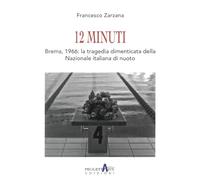 12 minuti. Brema,1966: la tragedia dimenticata della Nazionale italiana di nuoto