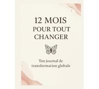 12 mois pour tout changer: Ton journal de transformation globale
