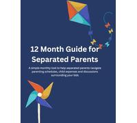 12 Month Guide for Separated Parents: A simple monthly tool to help separated parents navigate parenting schedules, child expenses and discussions surrounding your kids