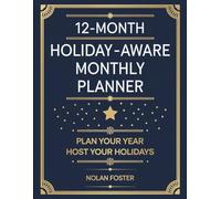 12-Month Holiday-Aware Monthly Planner: Plan Your Year, Host Your Holidays: From New Year’s Resolutions to Christmas Cheer