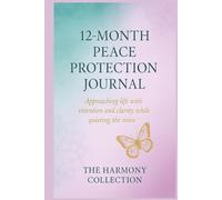 12-Month Peace Protection Journal: A Guided Self-Care & Boundaries Workbook for Healing, Clarity & Emotional Strength