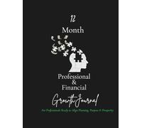 12 Month Professional & Financial Growth Journal: For Professionals Ready to Align Planning, Purpose & Prosperity